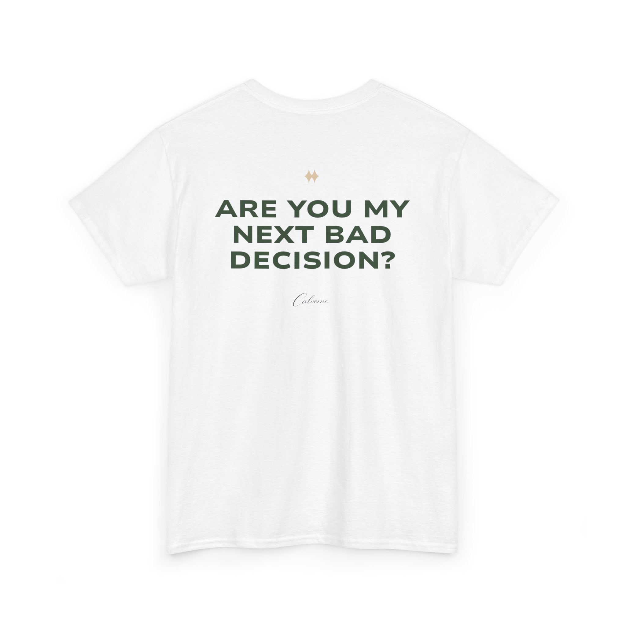 Are You My Next Bad Decision? Classic White Tee