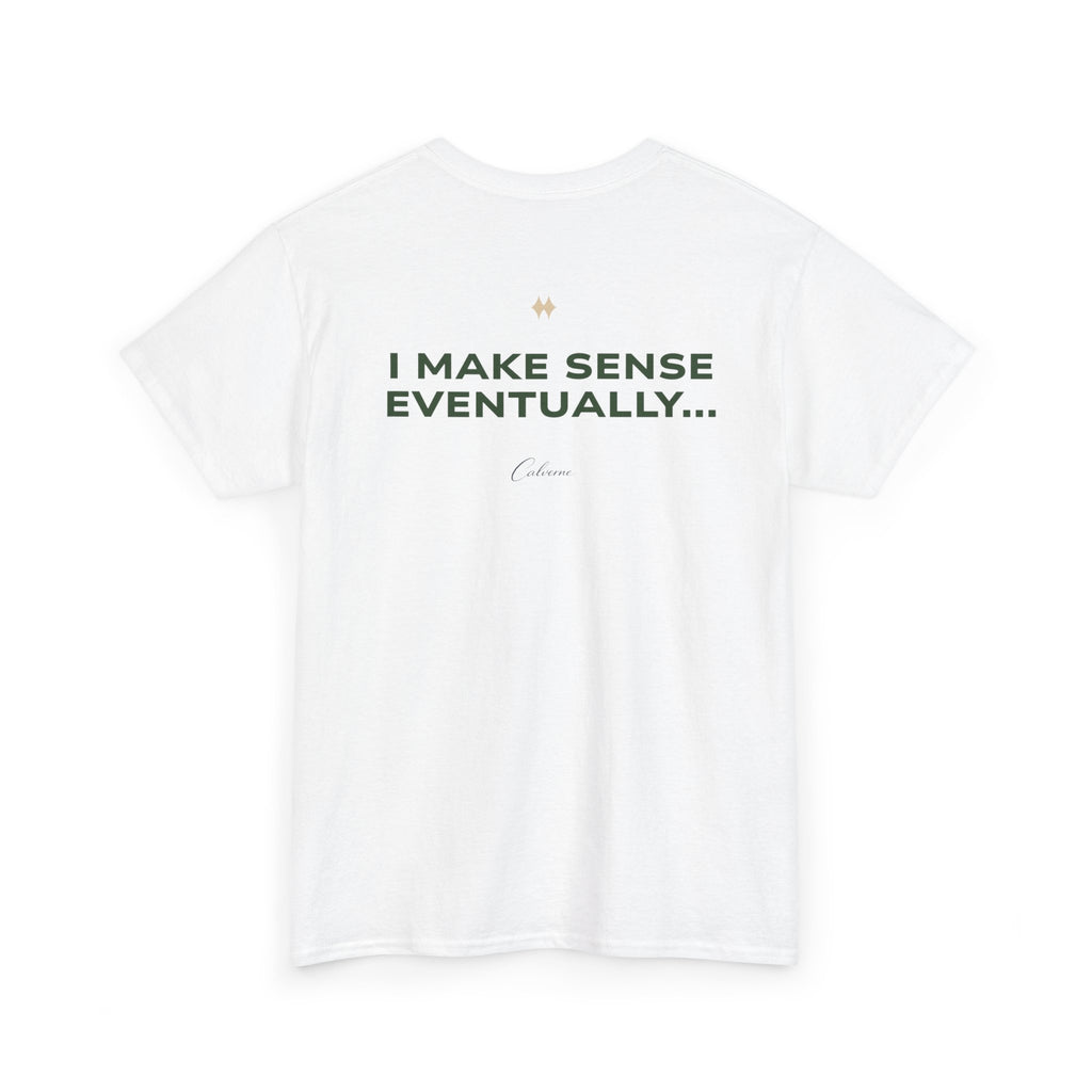 I Make Sense Eventually... Classic White Tee