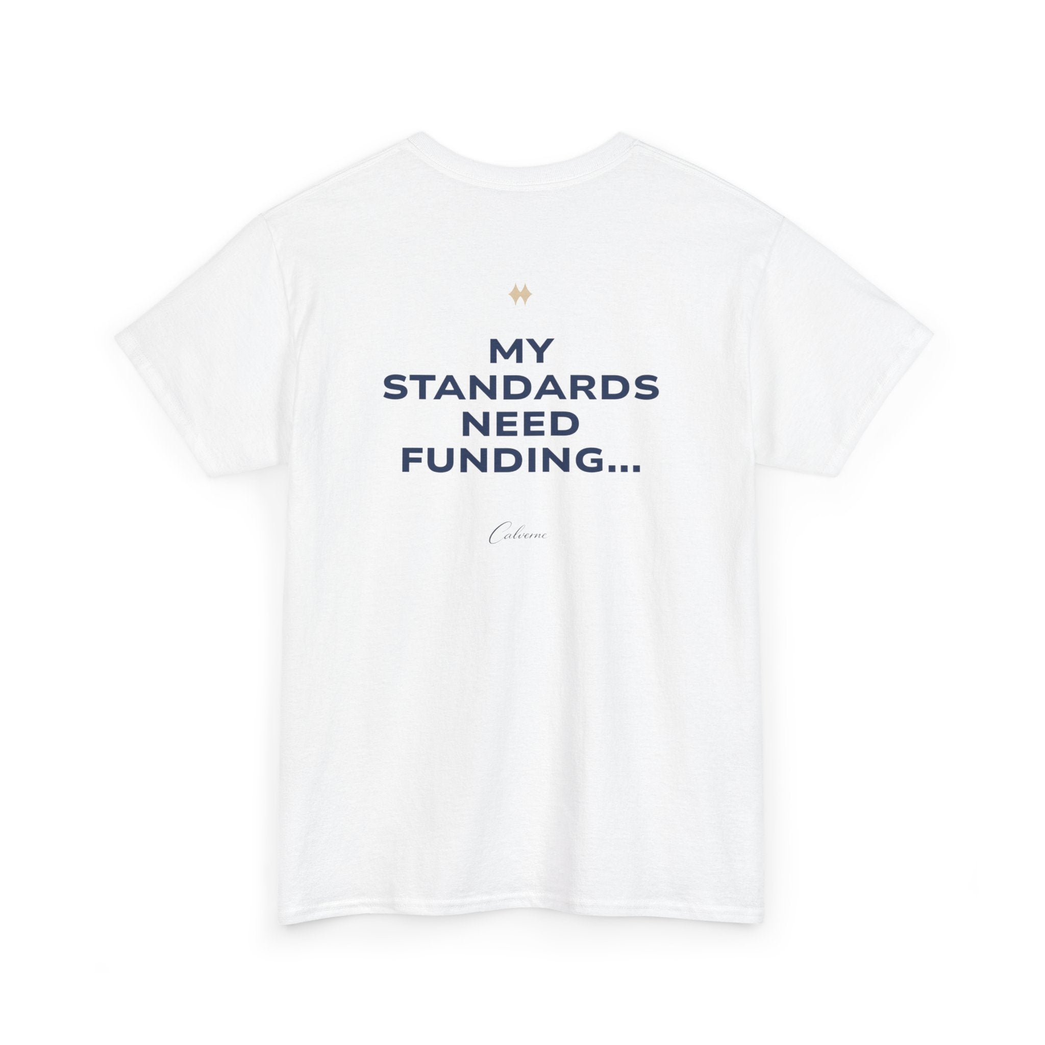 My Standards Need Funding... Classic White Tee