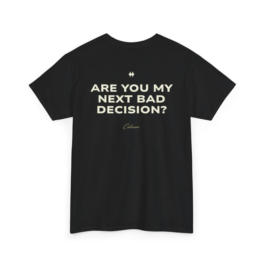 Are You My Next Bad Decision? Classic Black Tee