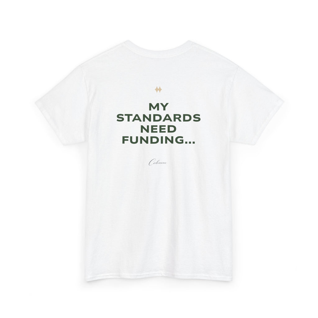 My Standards Need Funding... Classic White Tee
