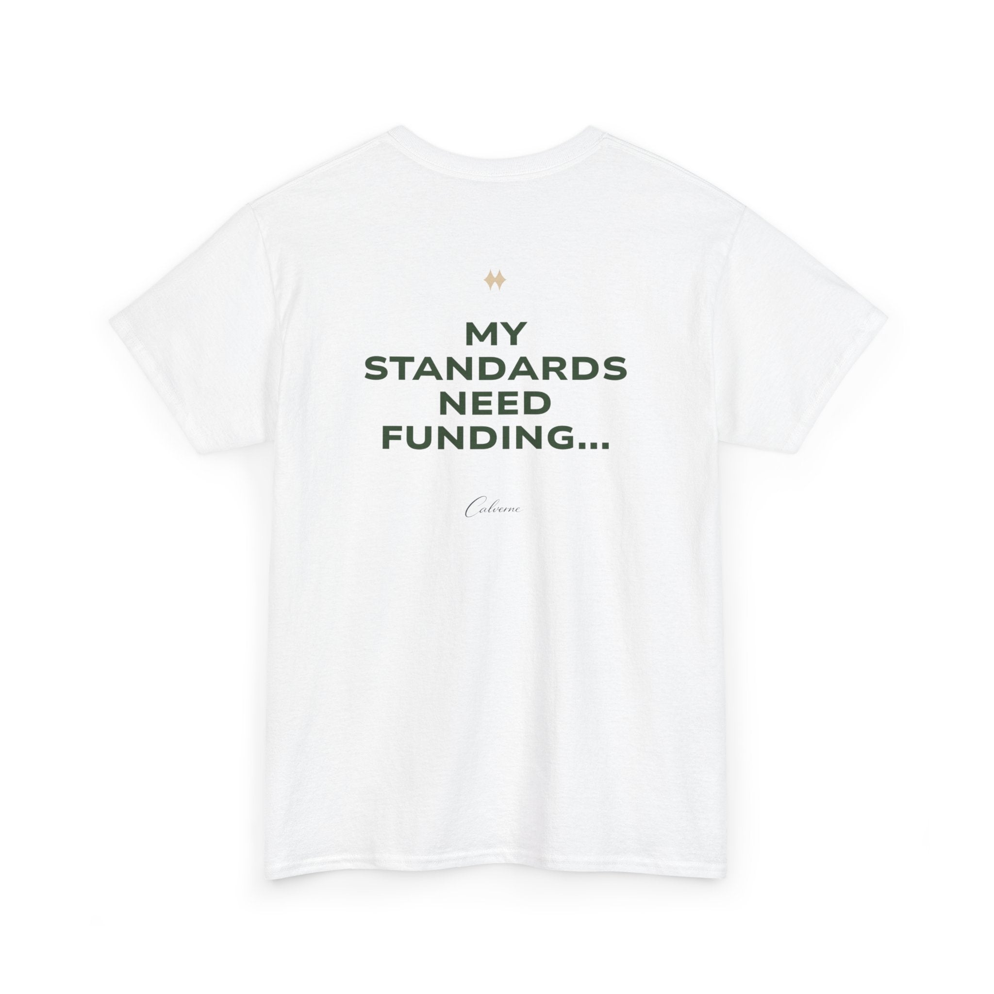 My Standards Need Funding... Classic White Tee