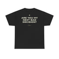 Are You My Next Bad Decision? Classic Black Tee