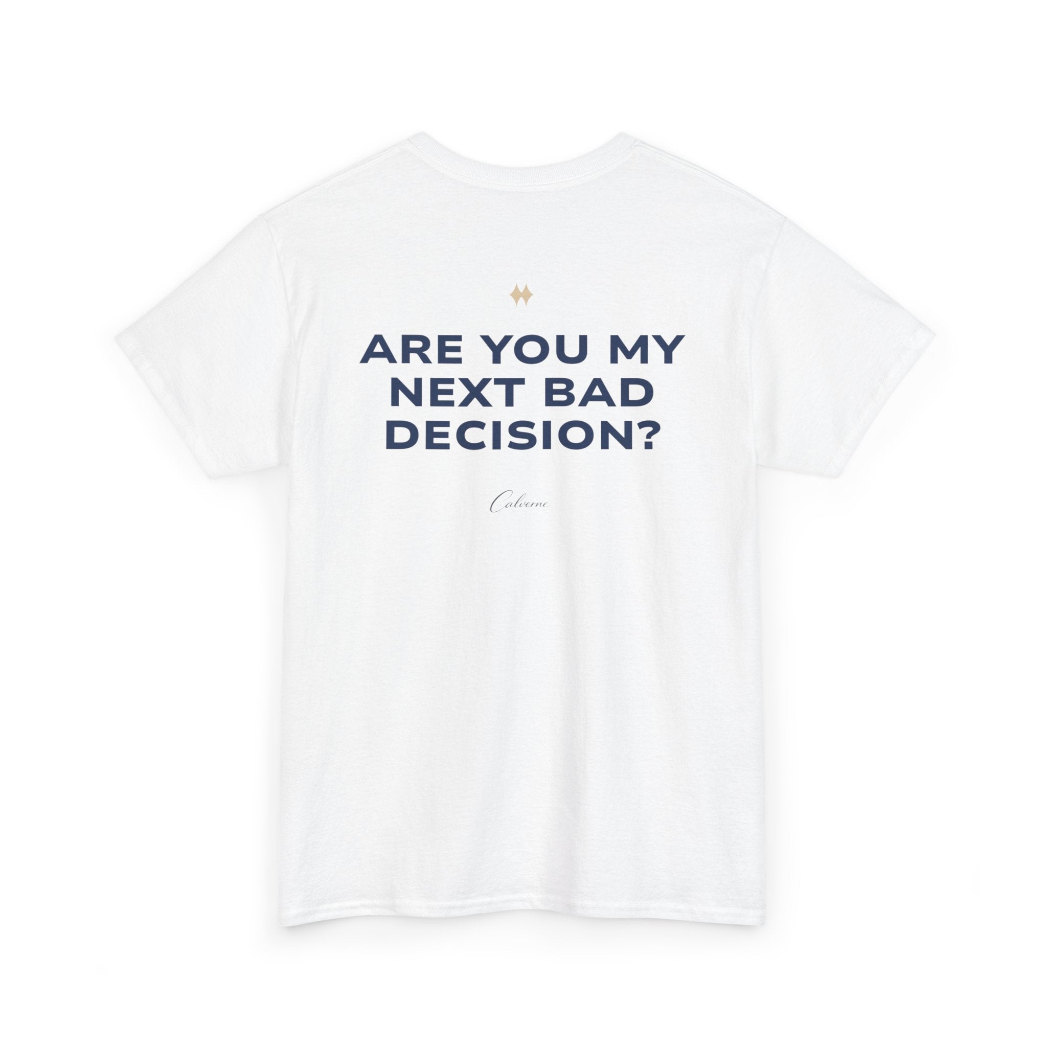 Are You My Next Bad Decision? Classic White Tee