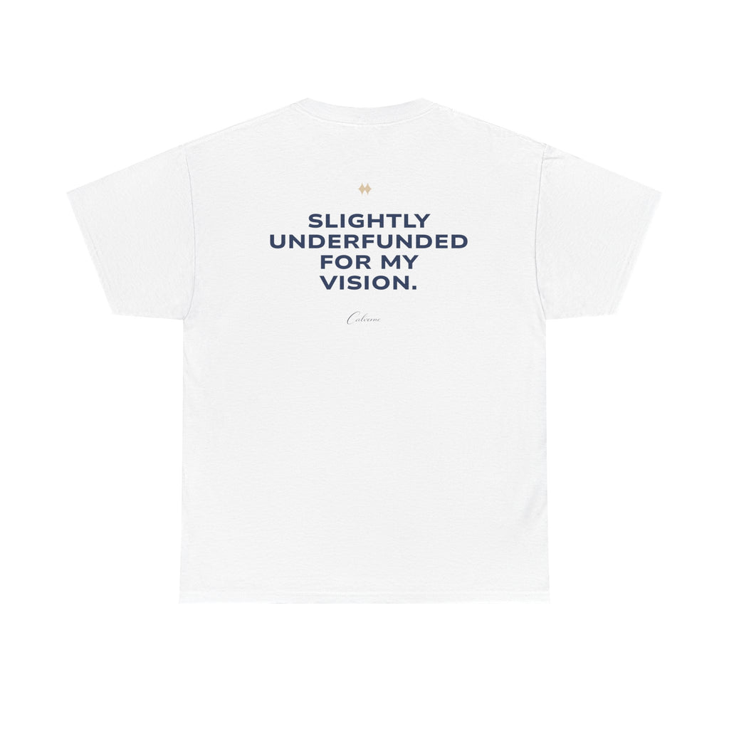 Slightly Underfunded For My Vision Classic White Tee