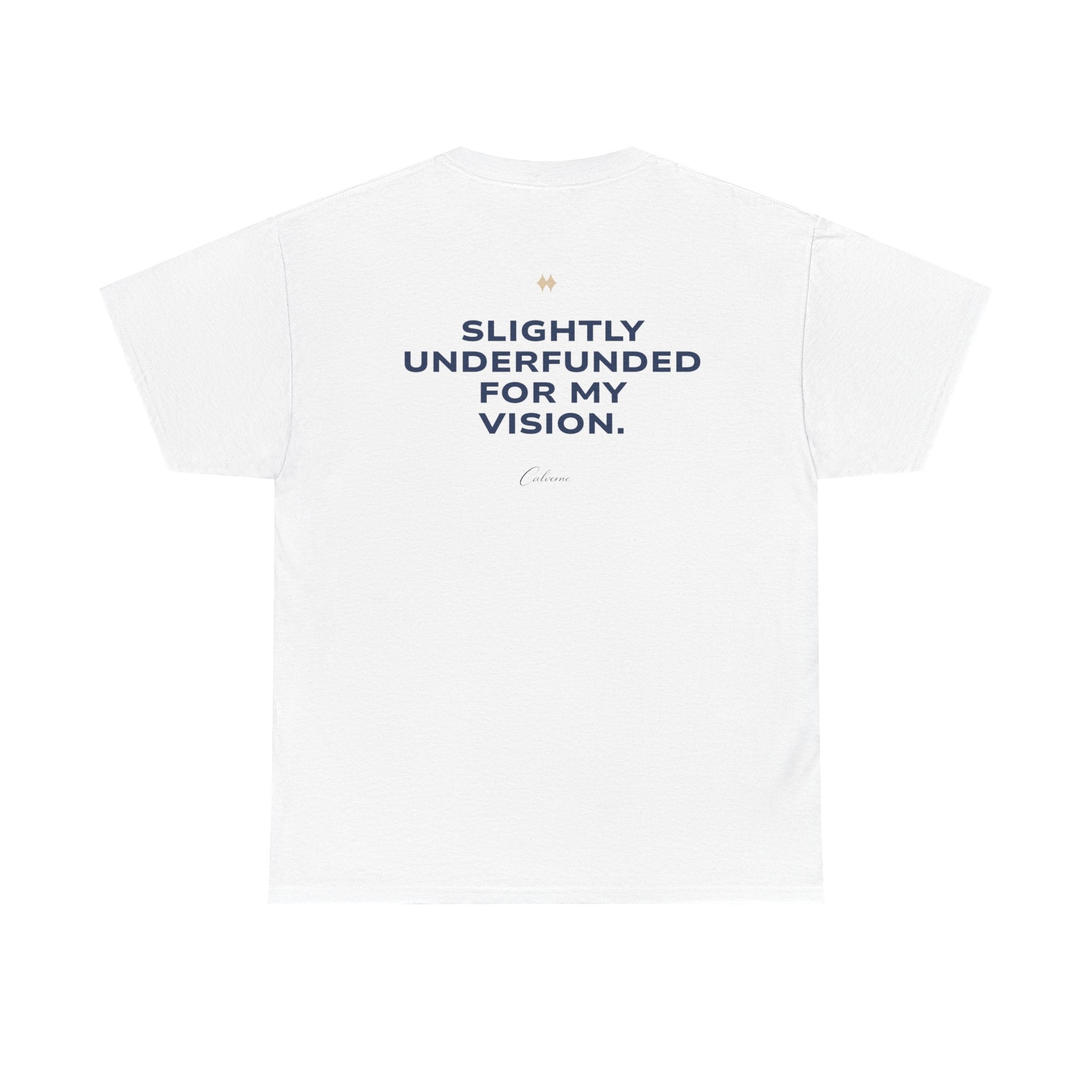 Slightly Underfunded For My Vision Classic White Tee