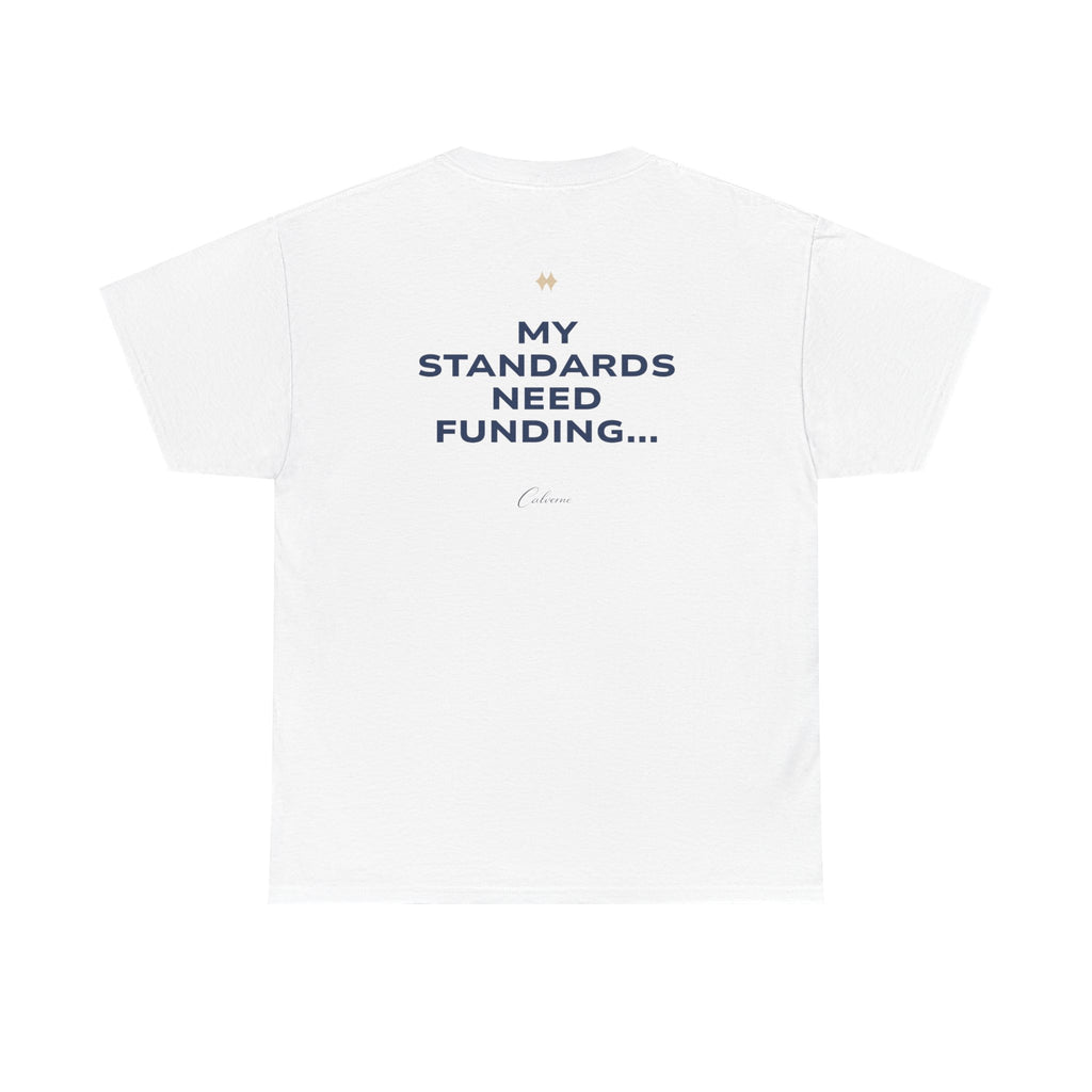 My Standards Need Funding... Classic White Tee