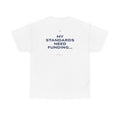 My Standards Need Funding... Classic White Tee