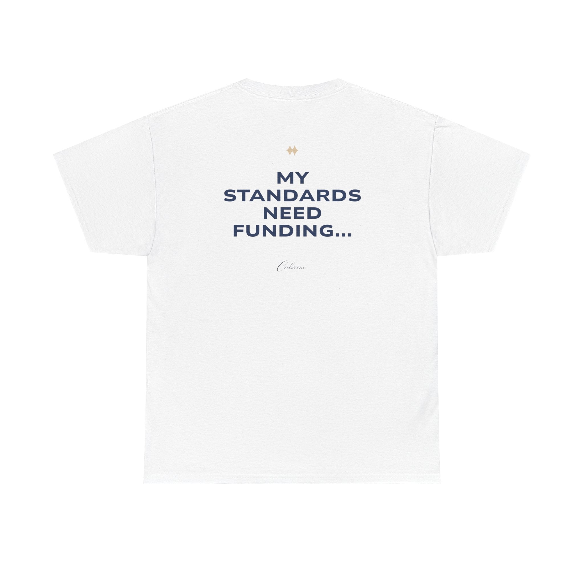 My Standards Need Funding... Classic White Tee