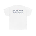 I Make Sense Eventually... Classic White Tee