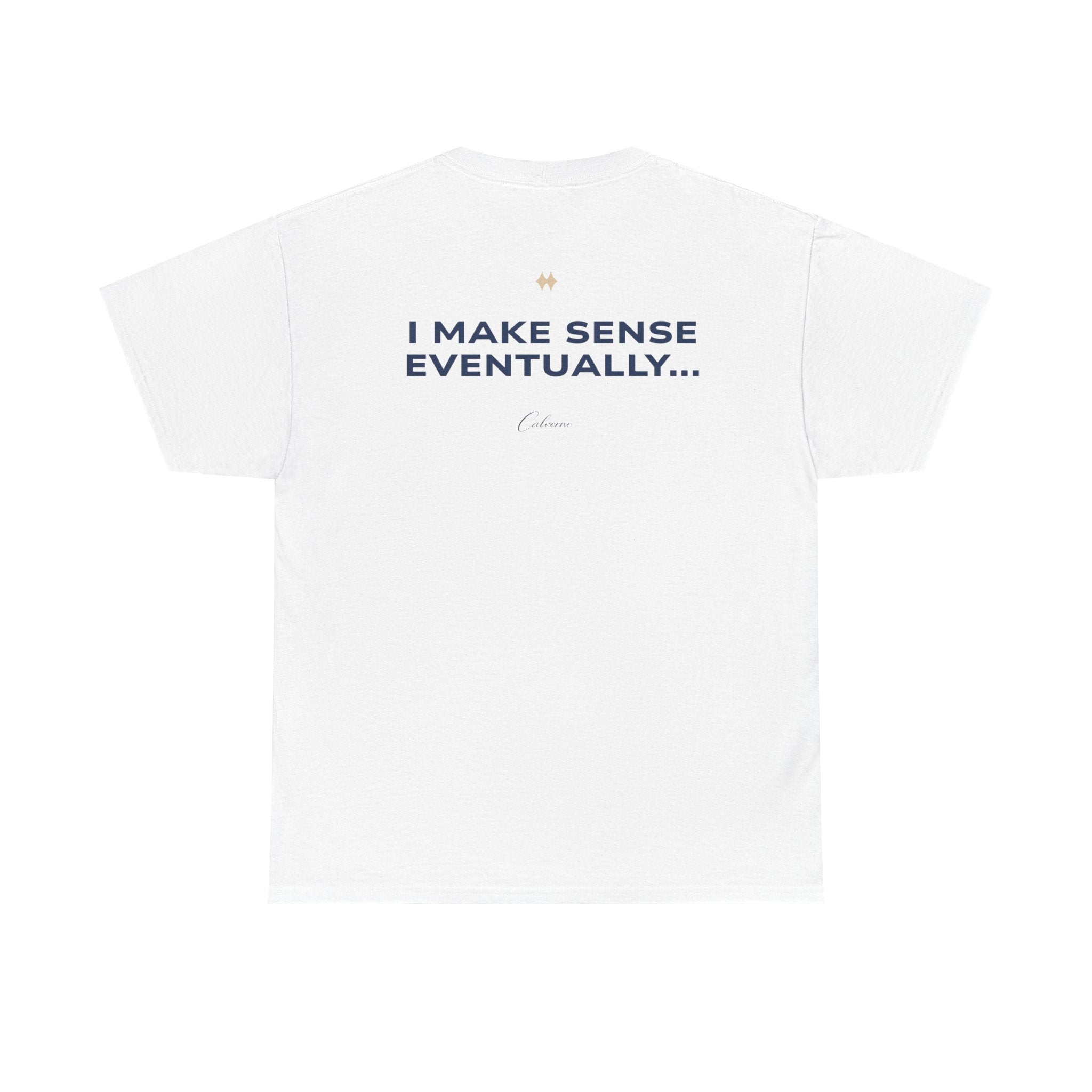 I Make Sense Eventually... Classic White Tee