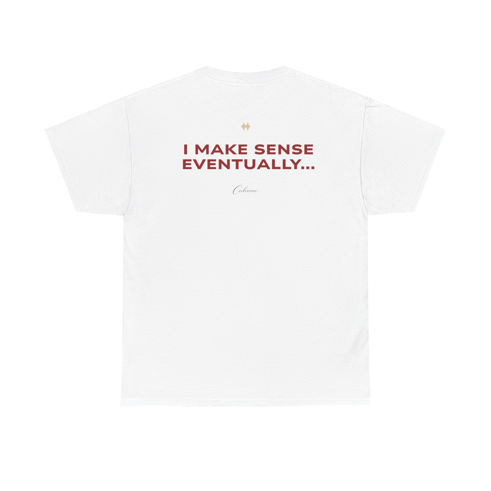 I Make Sense Eventually... Classic White Tee