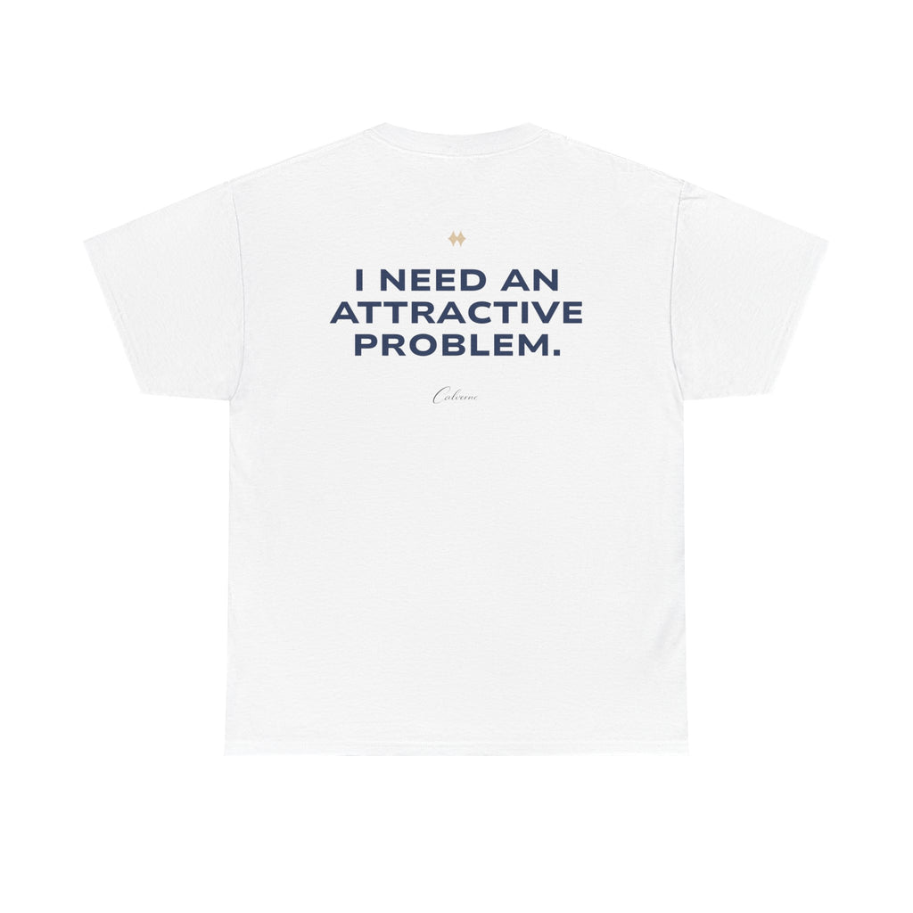 I Need An Attractive Problem Classic White Tee