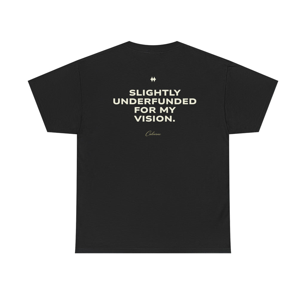 Slightly Underfunded For My Vision Classic Black Tee