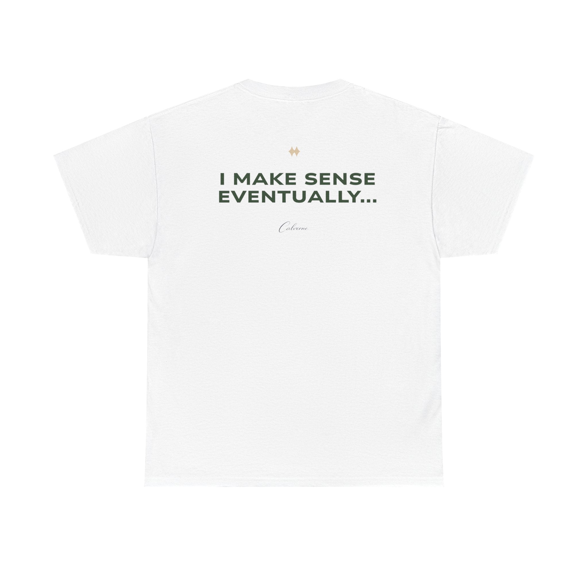I Make Sense Eventually... Classic White Tee